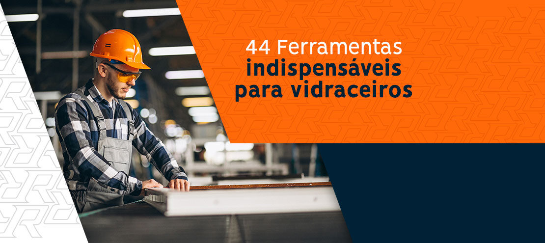 44 Ferramentas para vidraceiro: lista indispensável para profissionais! 44 Ferramentas para vidraceiro: lista indispensável para profissionais!