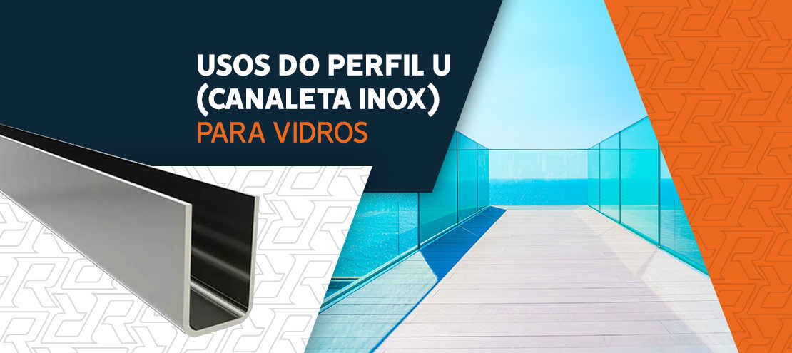 Usos do Perfil U (canaleta inox) para vidros Usos do Perfil U (canaleta inox) para vidros