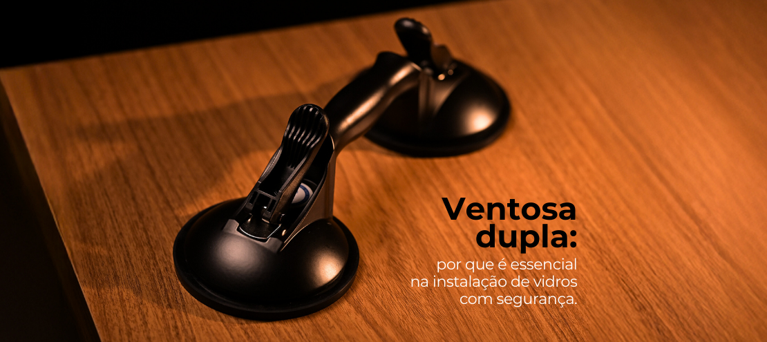 Ventosa dupla: por que é essencial na instalação de vidros com segurança Ventosa dupla: por que é essencial na instalação de vidros com segurança